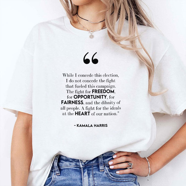 Kamala Harris While I Concede This Election I Do Not Concede The Fight That Fueled This Campaign Shirt