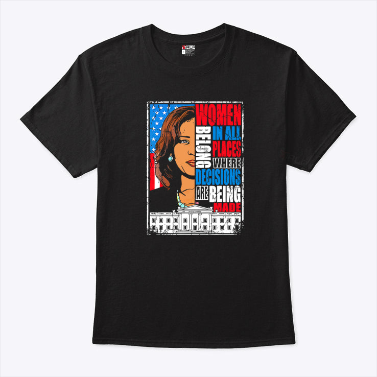 Kamala Harris Women Belong In All Places Where Decisions Are Being Made Shirt