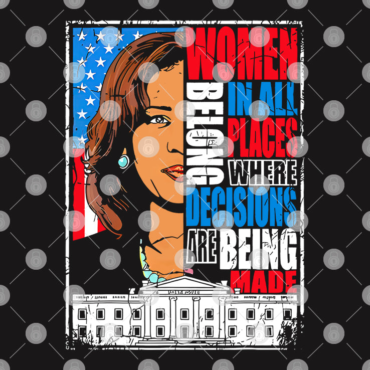 Kamala Harris Women Belong In All Places Where Decisions Are Being Made Shirt