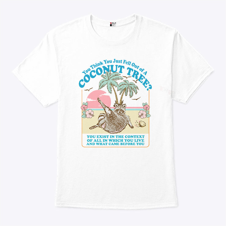 Kamala Harris You Think You Just Fell Out Of A Coconut Tree You Exist In The Context Of All In Which You Live Shirt