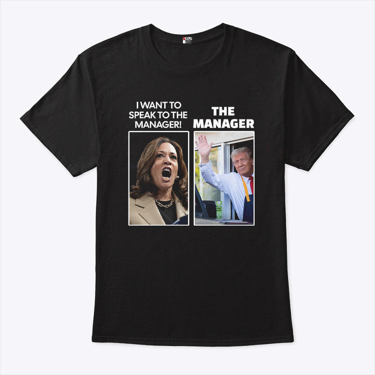 Kamala I Want To Speak To The Manager Trump The Manager McDonalds Shirt