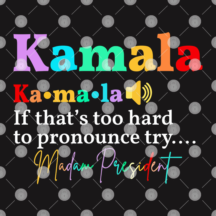 Kamala If That’s Too Hard To Pronounce Try Madam President Shirt