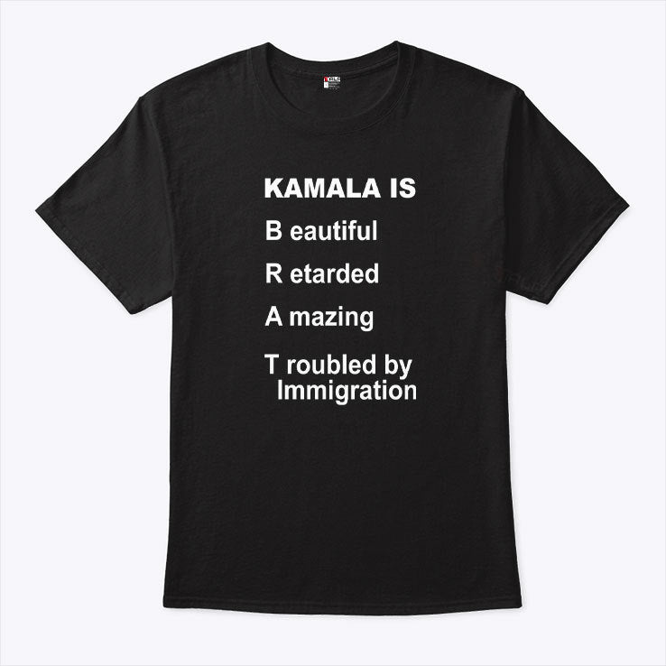 Kamala Is Brat Beautiful Retarded Amazing Troubled By Immigration Shirt