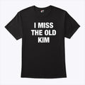 Kanye West I Miss The Old Kim T Shirt