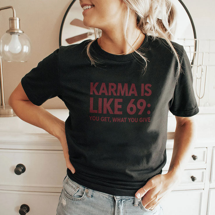 Karma Is Like 69 You Get What You Give Shirt