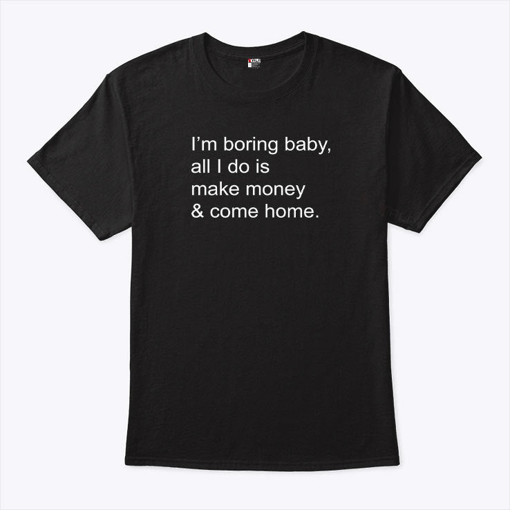 Kawhi Leonard I’m Boring Baby All I Do Is Make Money And Come Home Shirt