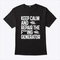 Keep Calm And Repair The Fucking Generator T Shirt