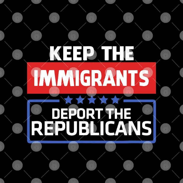 Keep The Immigrants Deport The Republicans T Shirt