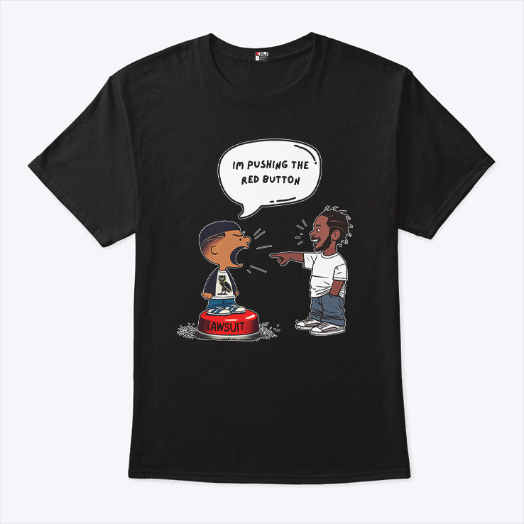 Kendrick Lamar And Drake I’m Pushing The Red Button Lawsuit Shirt