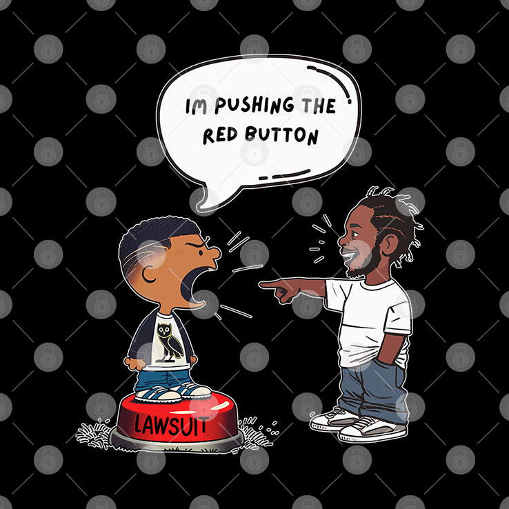 Kendrick Lamar And Drake I’m Pushing The Red Button Lawsuit Shirt