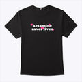 Ketamine Saves Lives T Shirt