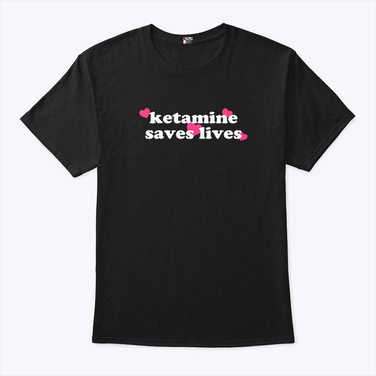 Ketamine Saves Lives T Shirt