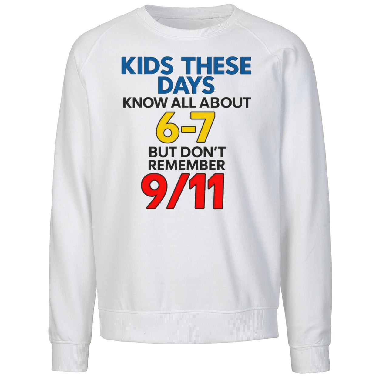 Kids These Days Know All About 6 7 But Dont Remember 9 11 Shirt