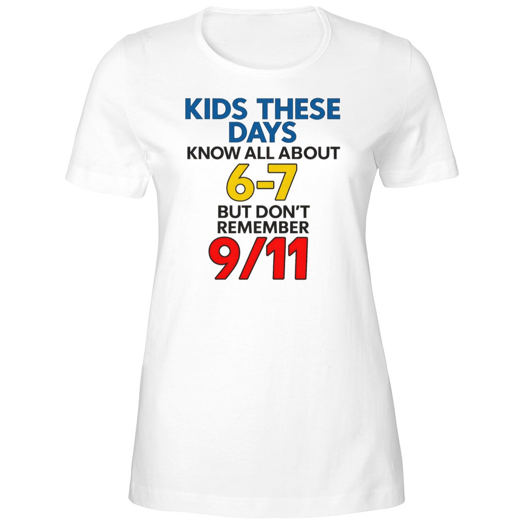 Kids These Days Know All About 6 7 But Dont Remember 9 11 Shirt