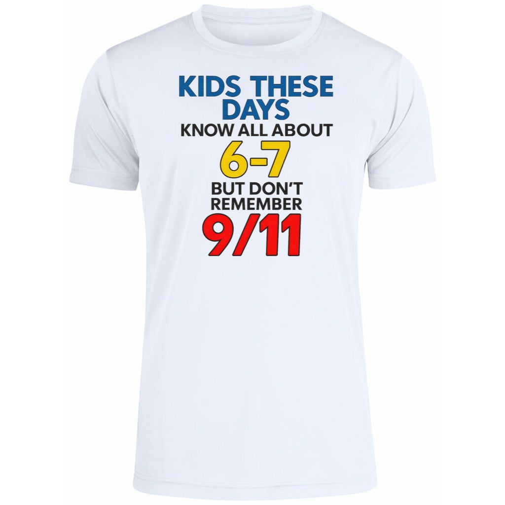 Kids These Days Know All About 6 7 But Dont Remember 9 11 Shirt