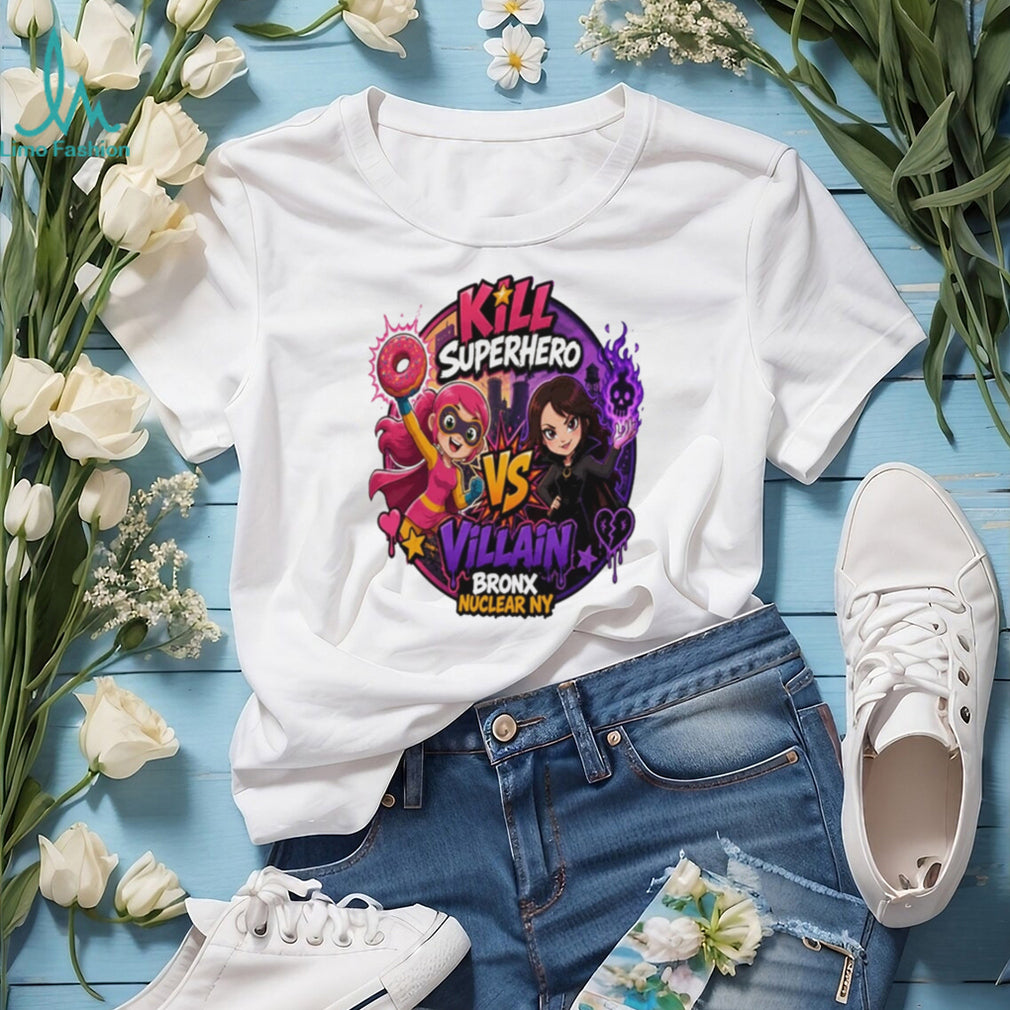 Kill superhero vs villain Bronx Nuclear NY shirt