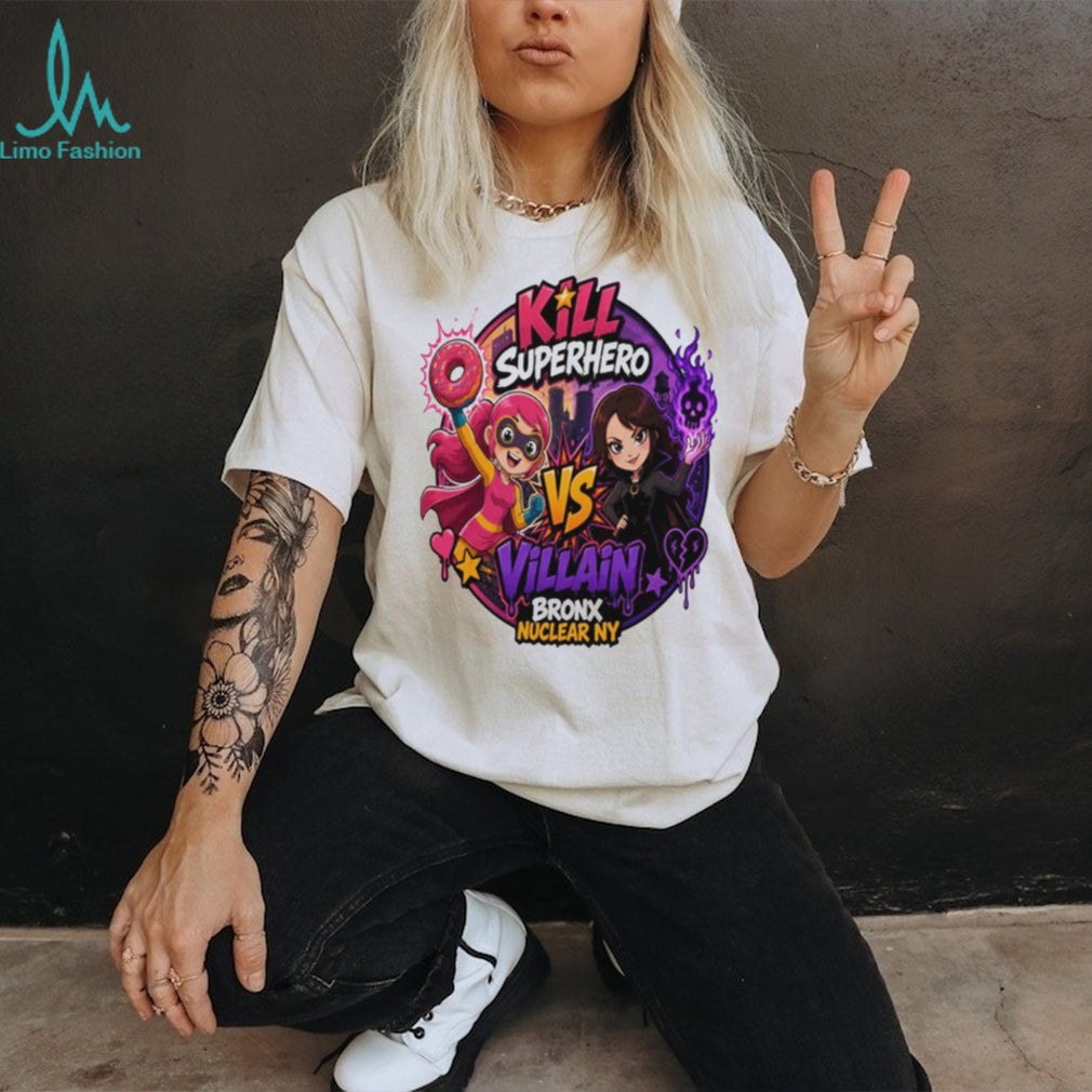 Kill superhero vs villain Bronx Nuclear NY shirt
