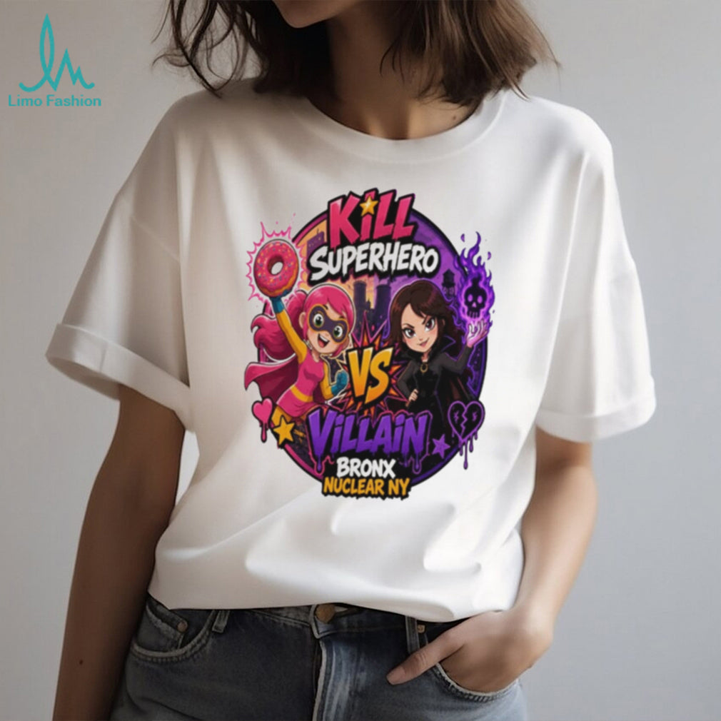 Kill superhero vs villain Bronx Nuclear NY shirt