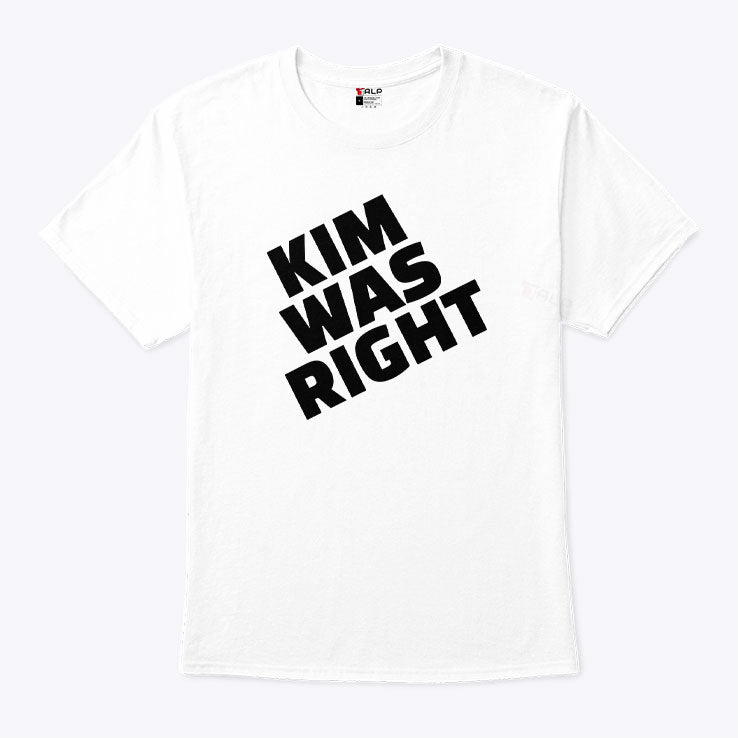 Kim Was Right T Shirt
