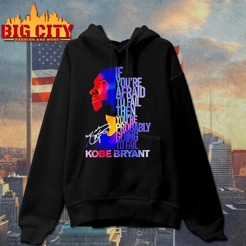 Kobe Bryant Los Angeles Lakers If Youre Afraid To Fail Then Youre Probably Going To Fail Woman Shirt