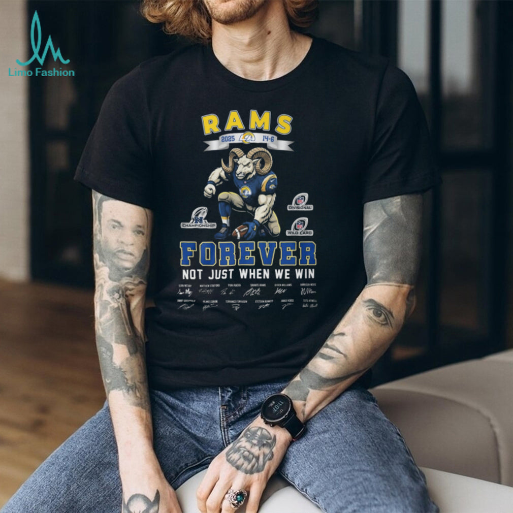 LA Rams 2025 Forever Not Just When We Win Team Signatures T Shirt