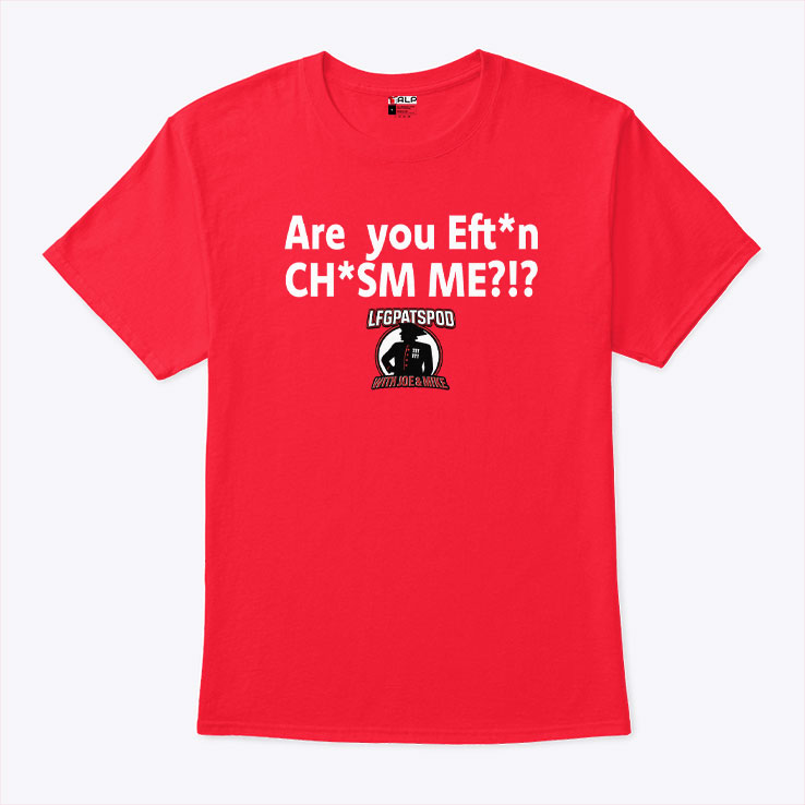 LFGPATSPOD With Joe & Mike Are You Effin’ Chasm Me T Shirt