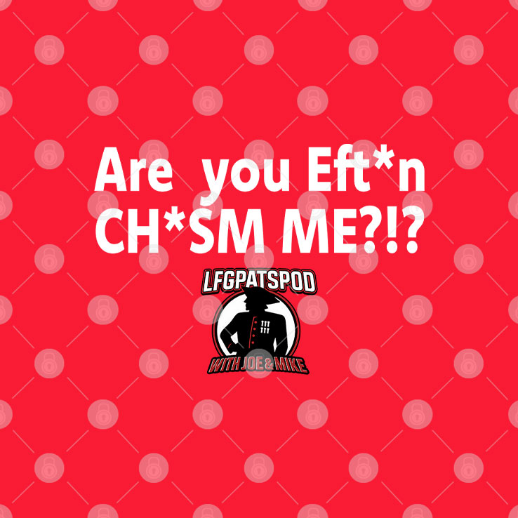 LFGPATSPOD With Joe & Mike Are You Effin’ Chasm Me T Shirt