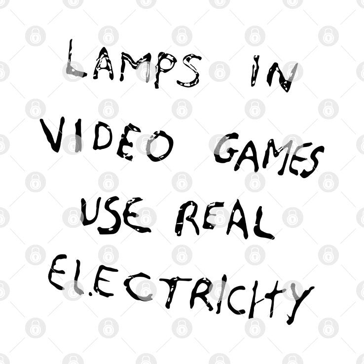 Lamps In Video Games Use Real Electricity T Shirt