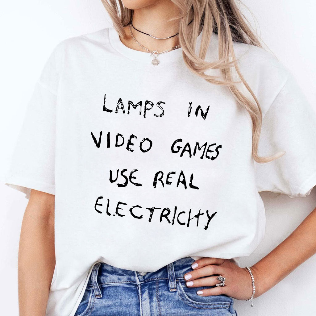 Lamps In Video Games Use Real Electricity T Shirt