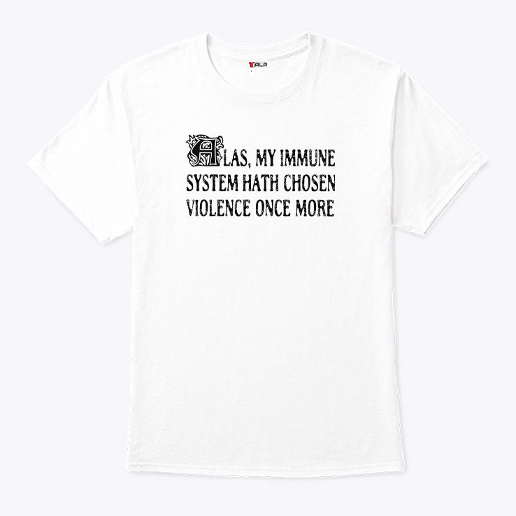 Las My Immune System Hath Chosen Violence Once More Shirt