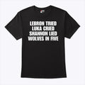 LeBrons Tried Luka Cried Shannon Lied Wolves In Five Shirt