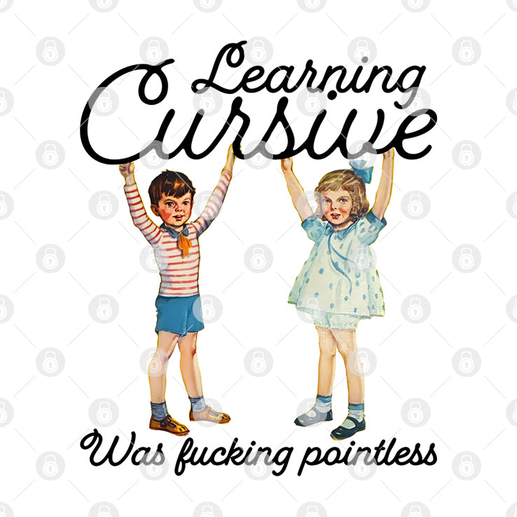 Learning Cursive Was Fucking Pointless T Shirt