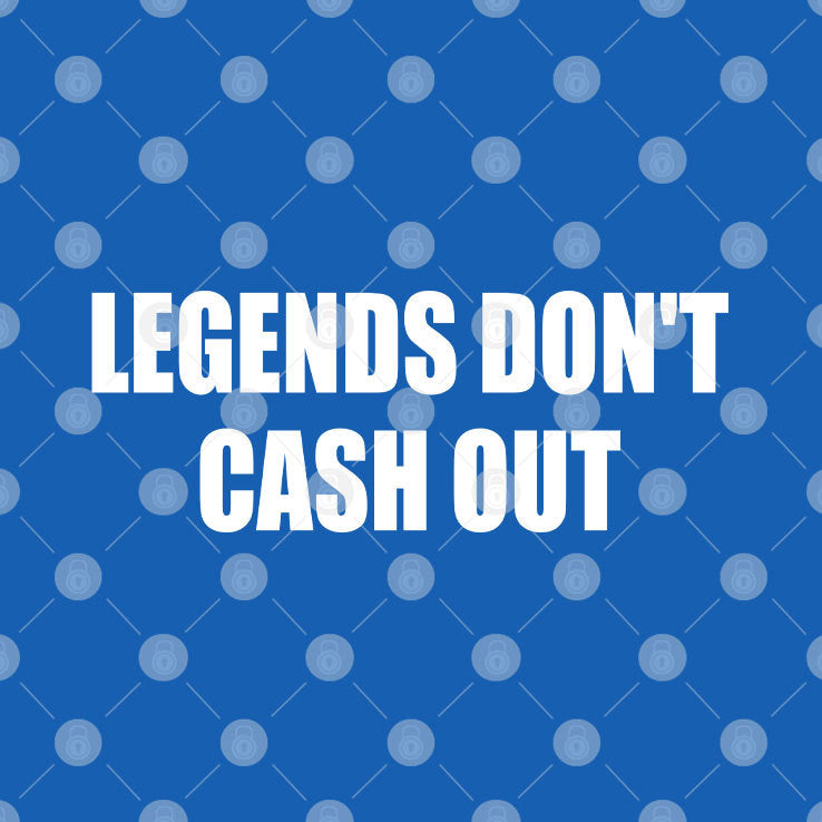 Legends Don’t Cash Out Shirt