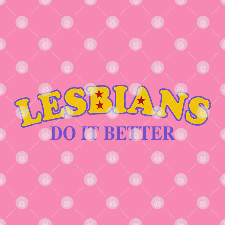 Lesbians Do It Better T Shirt