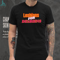 Lesbians For Desbiens Pride LGBTQ Funny Typography T Shirt