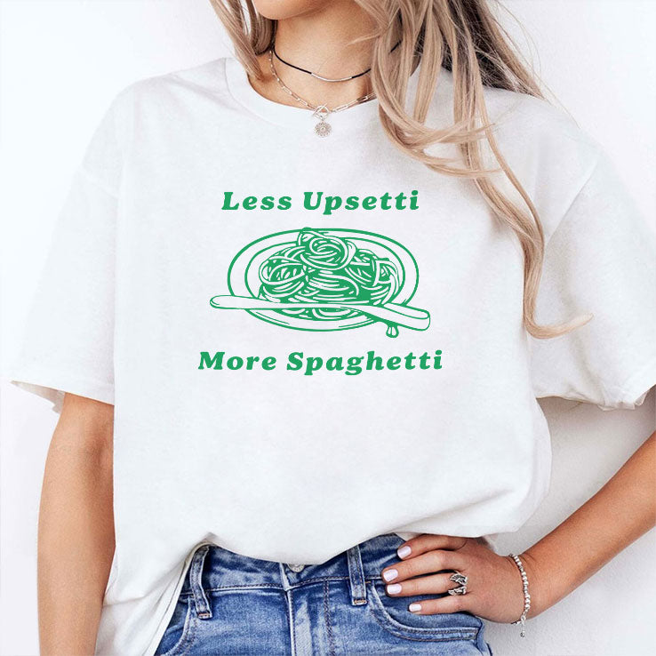 Less Upsetti More Spaghetti Shirt