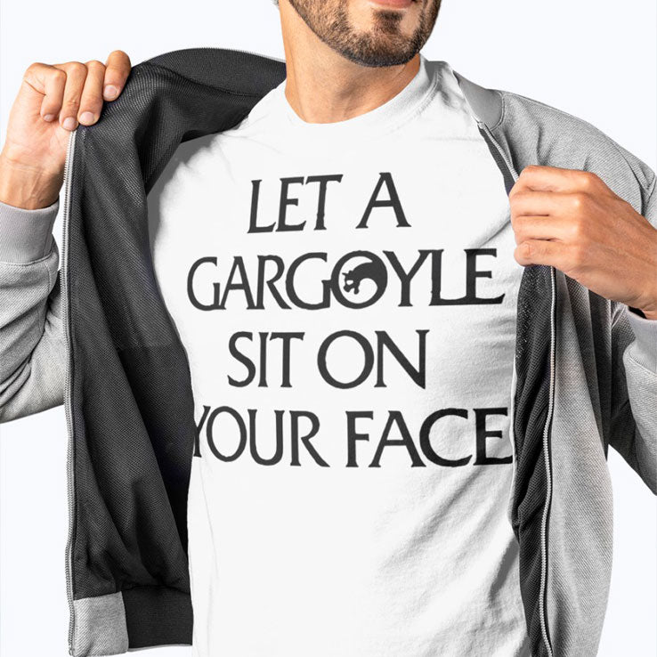 Let A Gargoyle Sit On Your Face Shirt
