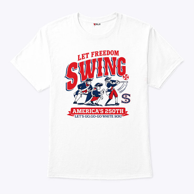 Let Freedom Swing America’s 250th Let’s Go Go-go White Sox T Shirt