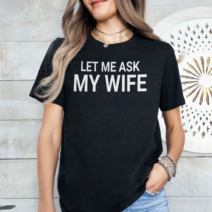 Let Me Ask My Wife She Said No Shirt