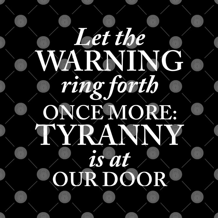 Let The Warning Ring Forth Once More Tyranny Is At Our Door Shirt