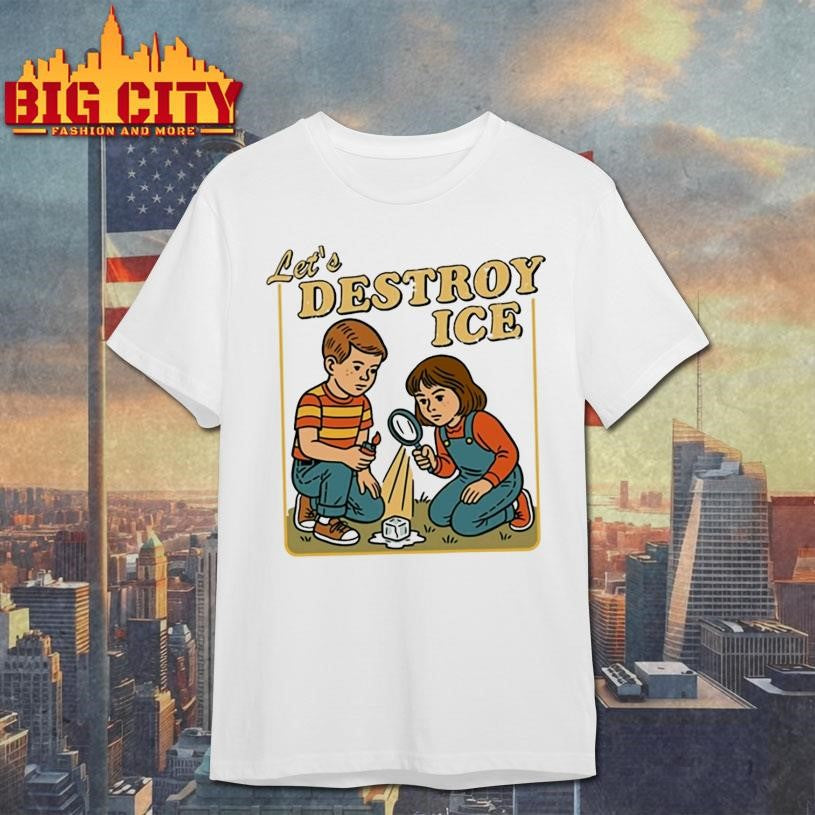 Lets Destroy Ice Shirt Abolish Ice Shirt