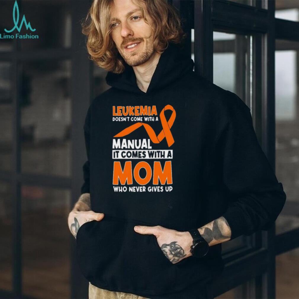Leukemia Awareness Mom Who Never Gives Up Orange Ribbon T Shirt