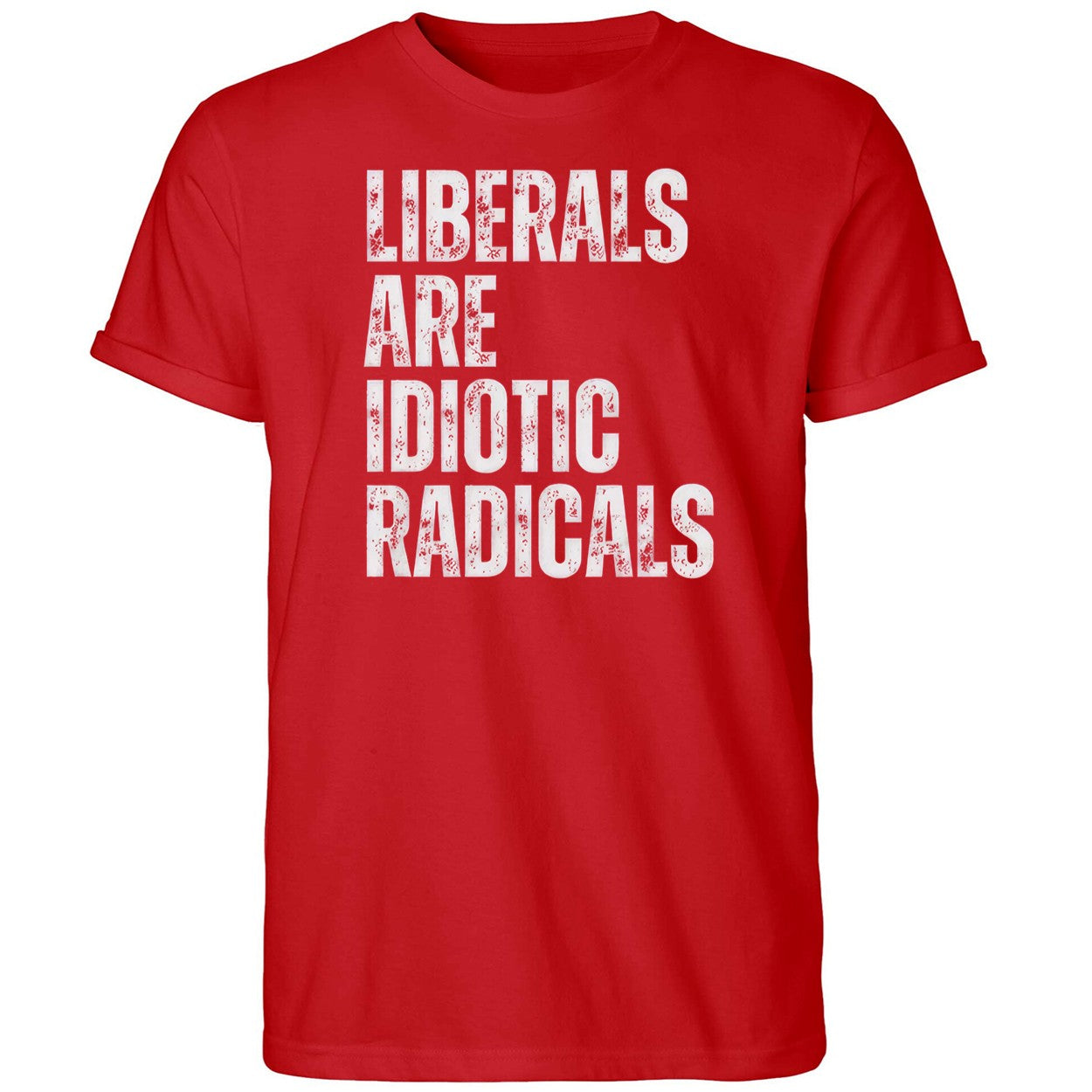 Liberals Are Idiotic Radicals Shirt