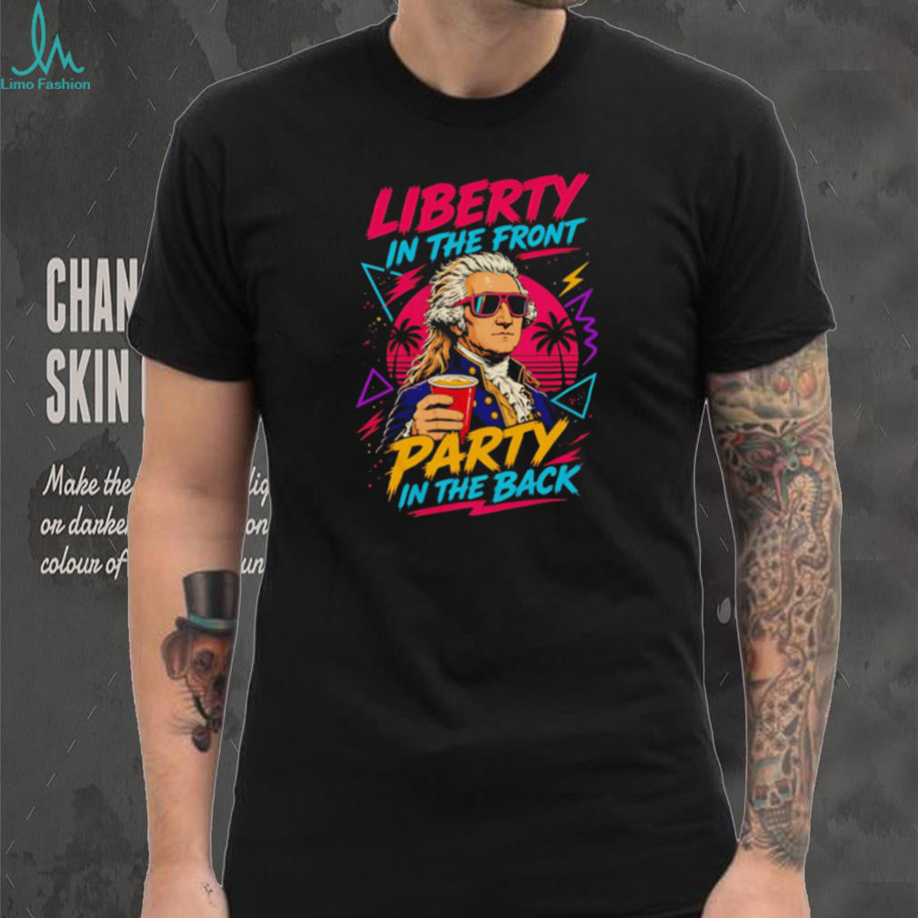 Liberty In The Front Party In The Back George Washington T Shirt Funny Patriotic Retro 80s T Shirt