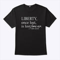 Liberty Once Lost Is Lost Forever John Adams T Shirt