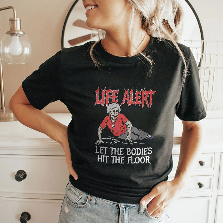 Life Alert Let The Bodies Hit The Floor T Shirt
