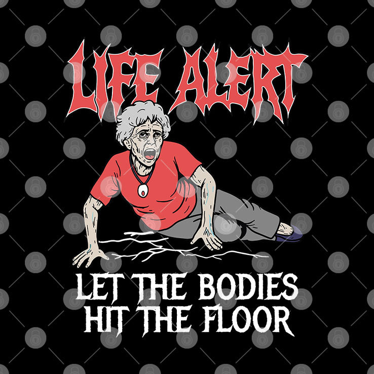 Life Alert Let The Bodies Hit The Floor T Shirt