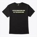 Life Is Dragging Me By The Bush Hair T Shirt