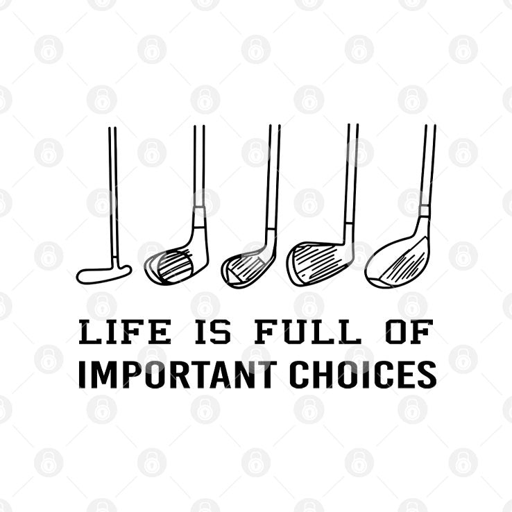 Life Is Full Of Important Choices Funny Golf T Shirt