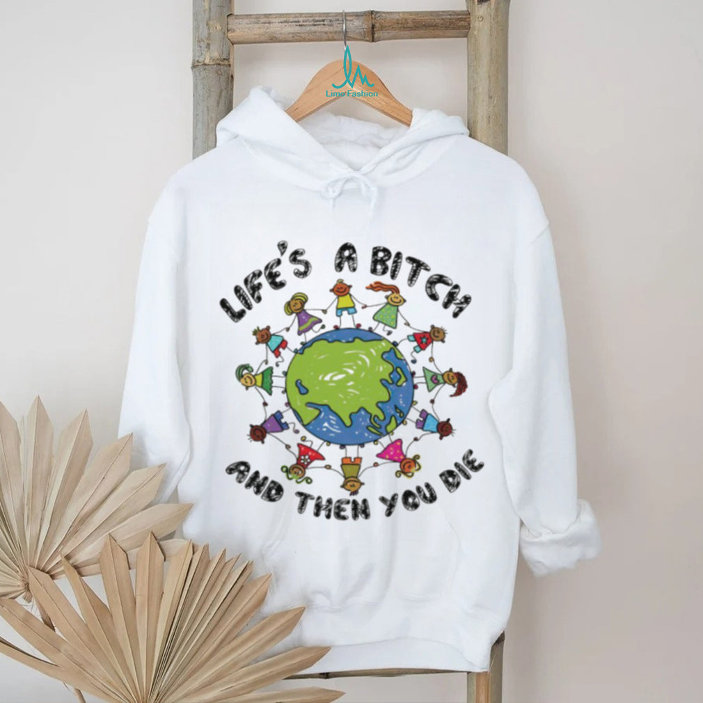 Life’s A Bitch And Then You Die World Peace Cartoon T Shirt
